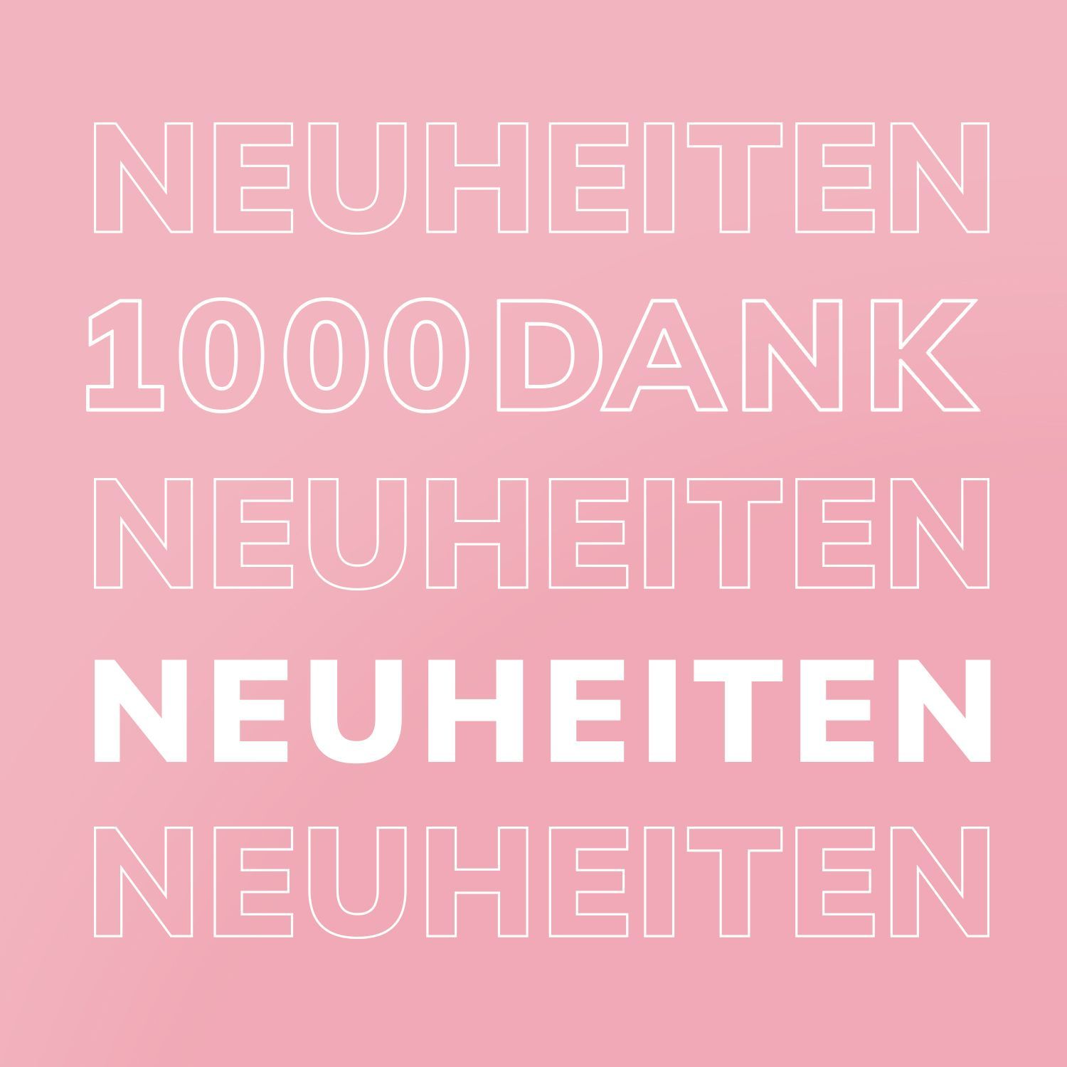 Unsere Neuheiten im 1000 Dank Event Text in Großbuchstaben auf rosa Hintergrund: '1000 DANK NEUHEITEN NEUHEITEN NEUHEITEN' mit dem mittleren 'NEUHEITEN' fett hervorgehoben.