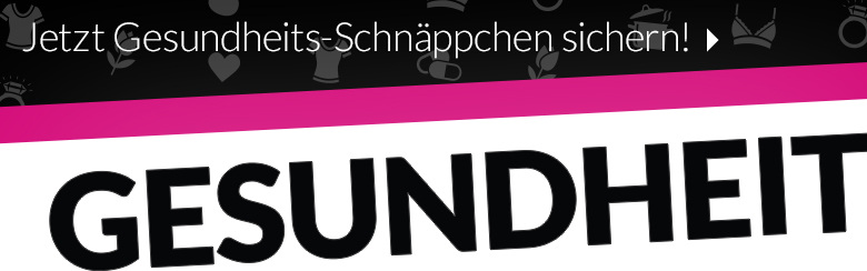 Die besten Gesundheits-Schnäppchen sichern!